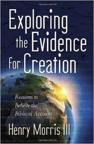 Exploring the Evidence for Creation | Reasons to Believe the Biblical Account Book by Dr. Henry Morris III | HH