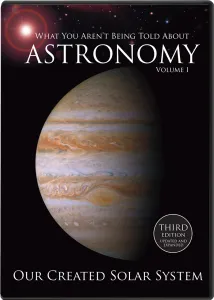 What You Aren't Being Told About Astronomy, Vol I Our Created Solar System and Our Created Stars and Galaxies | DVD Third Edition | Spike Psarris | CAM