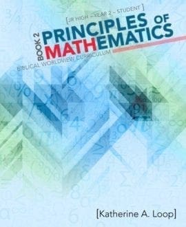 Principles of Mathematics: Biblical Worldview Curriculum (Year 2) Textbook by Katherine A. [Loop] Hannon | MB - Homeschool