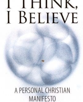 BECAUSE I THINK, I BELIEVE: A PERSONAL CHRISTIAN MANIFESTO Book by Donald R. Wilson | CRS - Apologetics