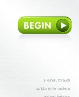 BEGIN - A Journey Through Scripture for Seekers And New Believers Book