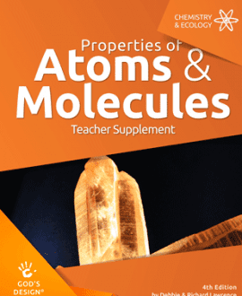 Properties of Atoms & Molecules- God's Design Teacher Supplement | AIG