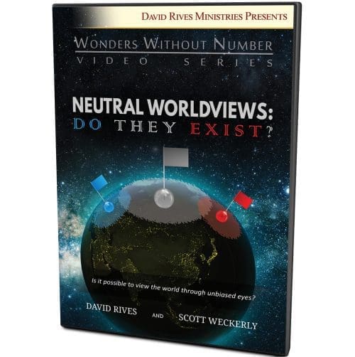 Neutral Worldviews: Do They Exist? | David Rives and Scott Weckerly | Wonders Without Number Video