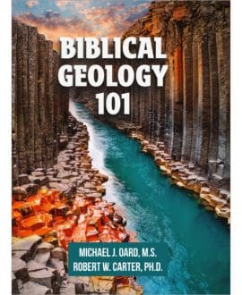 Biblical Geology 101 Book by Michael J. Oard M.S. and Robert W. Carter Ph.D. | CMI
