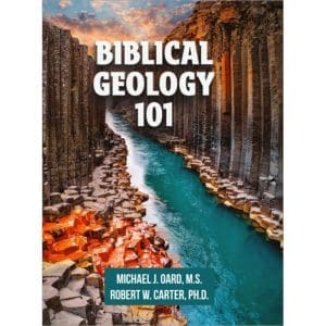 Biblical Geology 101 Book by Michael J. Oard M.S. and Robert W. Carter Ph.D. | CMI