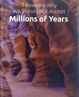 7 Reasons Why We Should Not Accept Millions of Years Booklet