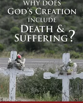 Why Does God's Creation Include Death and Suffering 1