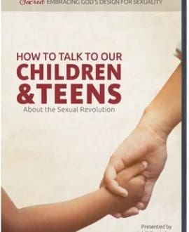 How to Talk to Our Children & Teens About the Sexual Revolution