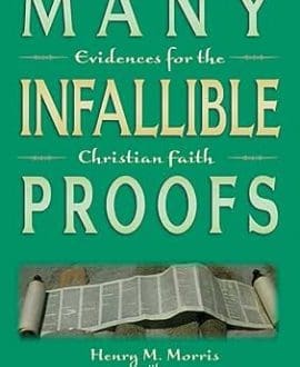 Many Infallible Proofs: Evidences for the Christian Faith Book by Henry M. Morris and Henry M. Morris III | MB - Apologetics